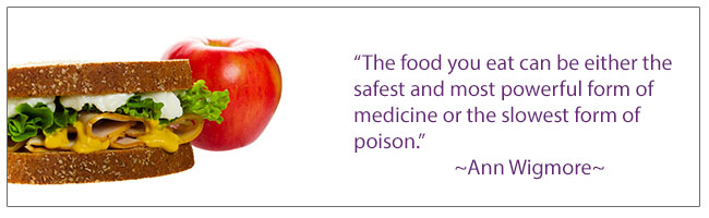 The food you eat can be either the safest and most powerful form of medicine or the slowest form of poison. - Ann Wigmore